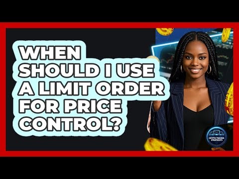 When Should I Use A Limit Order For Price Control?
