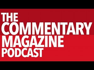 The Commentary Magazine Podcast @commentarypodcast