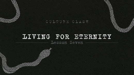 Lesson Seven — Living For Eternity