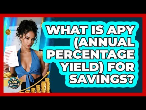 What Is APY (Annual Percentage Yield) For Savings? - The Teen Economist