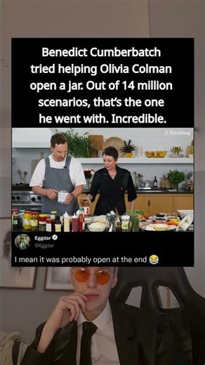 Benedict Cumberbatch tried helping Olivia Colman open a jar. Out of 14 million scenarios, that's