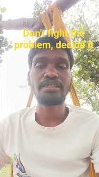 don't fight the problem, decide it