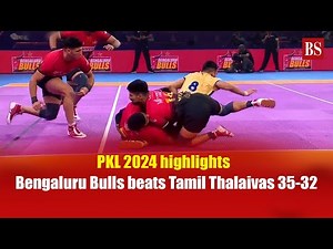 PKL 2024 highlights | Bengaluru Bulls beats Tamil Thalaivas 35-32