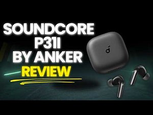 Soundcore P31i by Anker Review: Best Budget Wireless Earbuds Under $50?