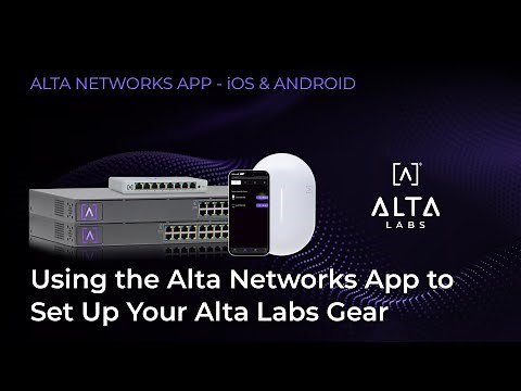 Using the Alta Networks App to Set Up Your Alta Labs Gear | Alta Labs