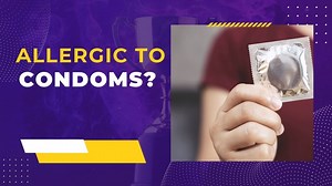 How to know if you are Allergic to Condoms?