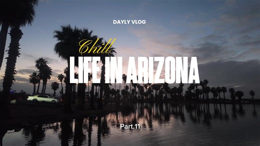 Chill Life in Arizona: Daily Vlog Part 11