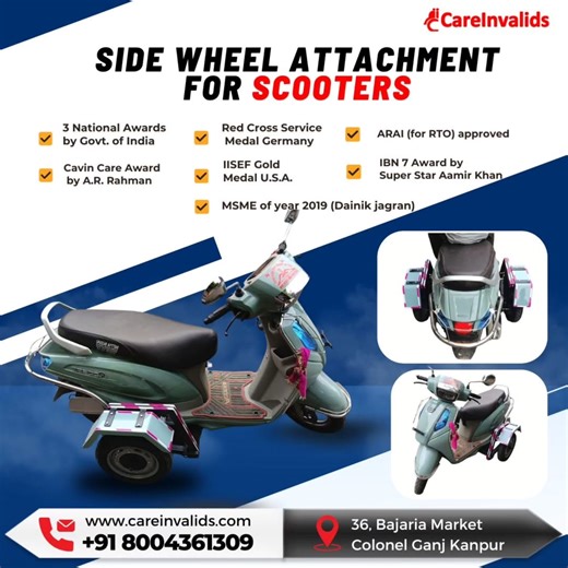 SIDE WHEEL ATTACHMENT FOR SCOOTERS ���� � Our Achievements: � 3 National Awards – By Government of India � � Cavin Kare Ability Award – Presented by A.R. Rahman � � Red Cross Service Medal – Germany � � IISEF Gold Medal – U.S.A. � � MSME of the Year 2019 – By Dainik Jagran � � ARAI Approved – For RTO Registration Compliance � � IBN-7 Super Idol Award – Presented by Aamir Khan � ���� � Why Choose CareInvalids? � Trusted & Certified � RTO-Compatible Fitment � Custom Side-Wheel Kits for Scooters & 