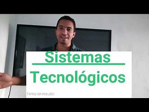 Aprende que son los sistemas tecnológicos