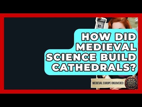 How Did Medieval Science Build Cathedrals? - Medieval Europe Uncovered