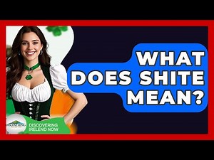 What Does Shite Mean? - Discovering Ireland Now