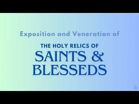 Exposition and Veneration | Holy Relics of Saints & Blessed | August 2024