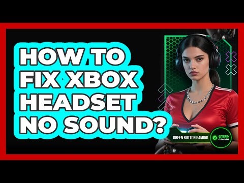 How To Fix Xbox Headset No Sound?