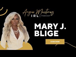Mary J. Blige I Angie Martinez IRL Podcast
