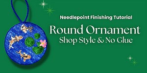 Beginner Finishing Kit: Round Needlepoint Ornament Tutorial