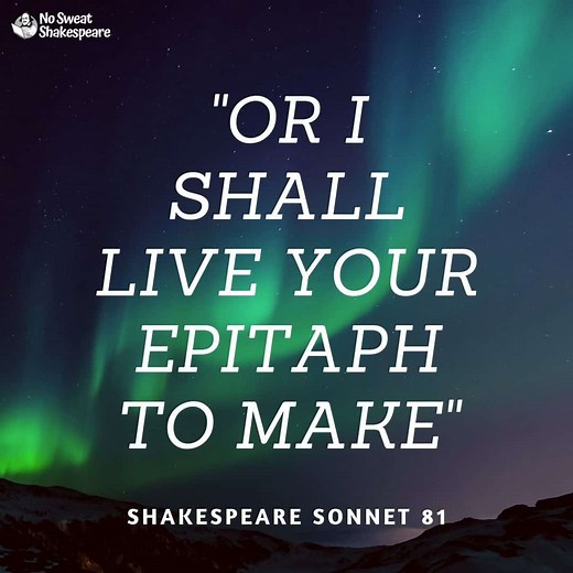 Shakespeare Sonnet 81: Or I Shall Live Your Epitaph To Make