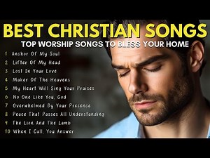 BEST CHRISTIAN WORSHIP SONGS | Songs to Bless Your Home