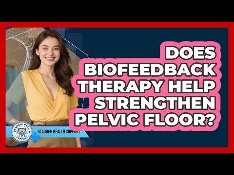 Does Biofeedback Therapy Help Strengthen Pelvic Floor?