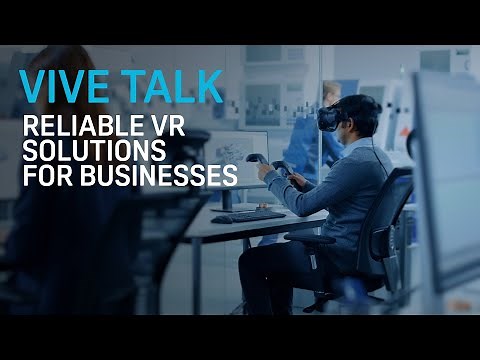 VIVE TALK - VIVE Business Content: Reliable VR Solutions for Businesses