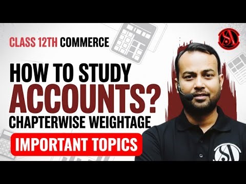 How to Study Accounts Effectively | Commerce Students Must Watch! Important Topics || Class 12