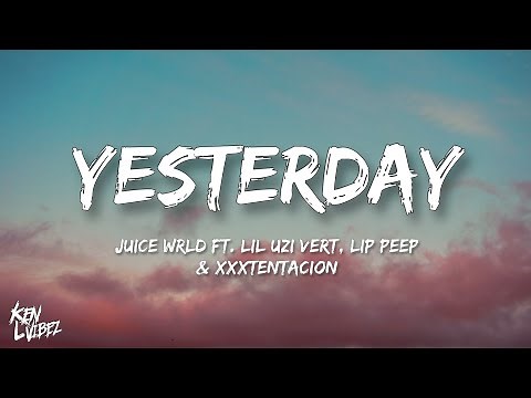 Juice WRLD - Yesterday ft. Lil Uzi Vert, Lil Peep & XXXTENTACION (lyrics)