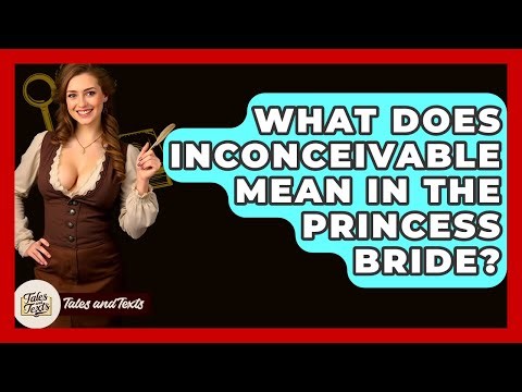 What Does Inconceivable Mean In The Princess Bride? - Tales And Texts