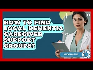 How To Find Local Dementia Caregiver Support Groups? - Test