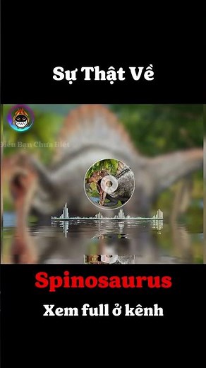 Bạn Biết Chưa : Spinosaurus !!! Khi T-Rex không còn là nỗi khiếp sợ duy nhất.