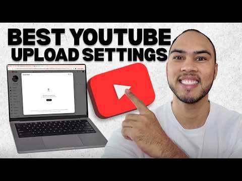 How to Upload With the Best Video Settings on YouTube