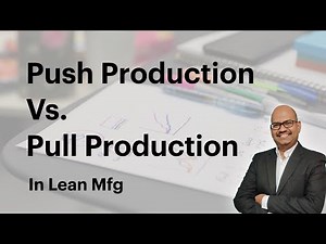 Push Production vs Pull Production in Lean Manufacturing - Explained in Simple Words
