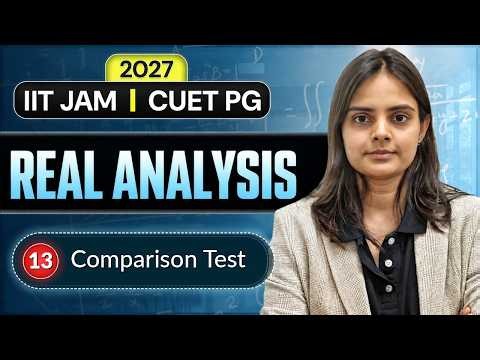 Comparison Test| Real Analysis| IIT JAM| CUET PG| 2027| L-13 | IFAS