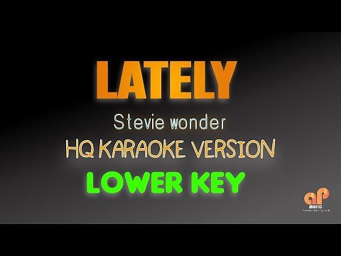LATELY - Stevie Wonder (LOWER KEY KARAOKE HQ VERSION)