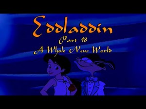 "Eddladdin" (Remastered) Part 18 - ♪ A Whole New World ♪