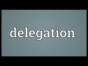 Delegation Meaning