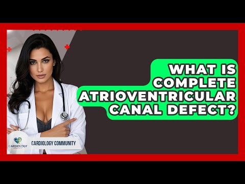 What Is Complete Atrioventricular Canal Defect? - Cardiology Community