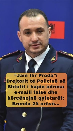 News/Informacione | Email të rreme të cilat prezantohen tek qytetarët si Drejtori i Përgjithshëm i Policisë së Shtetit Ilir Proda, kanë vënë në alarm... | Instagram