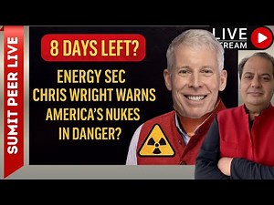 8 Days Left? Energy Sec Chris Wright Warns America’s Nukes in Danger? || SUMIT PEER LIVE