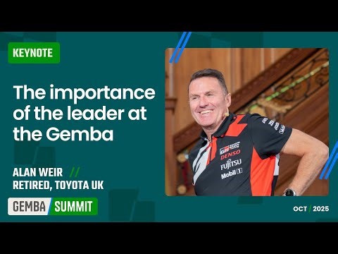 🟩 The importance of the leader at the Gemba / Alan Weir, Retired, Toyota UK [Gemba Summit]