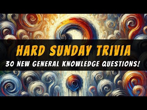 Try These 30 Hard Sunday General Knowledge Trivia Questions!