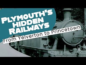 Plymouth's Hidden Railways 3: The Lost Line to Princetown