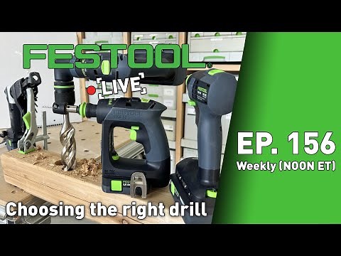 Festool Live Episode 156 - Choosing the Right Drill