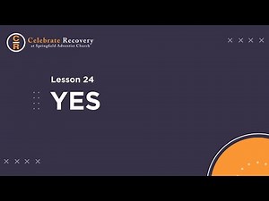 Lesson 24: Yes | Celebrate Recovery