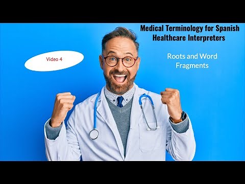 Medical Terminology for Spanish Healthcare Interpreters – Roots and Word Fragments Video 4