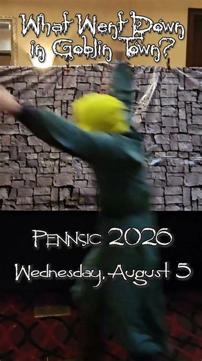 "What Went Down in Goblin Town?" unearthed at Pennsic 53 on Wednesday, August 5!