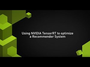 NVIDIA Developer How To Series: Accelerating Recommendation Systems with TensorRT