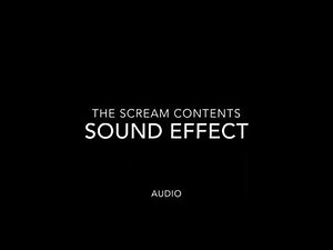 The Scream Contents Sound Effect