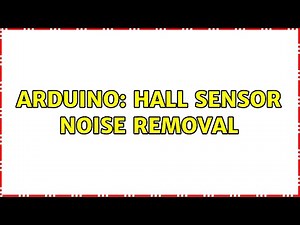 Arduino: Hall sensor noise removal (3 Solutions!!)
