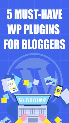 5 Must-Have WP Plugins For Bloggers