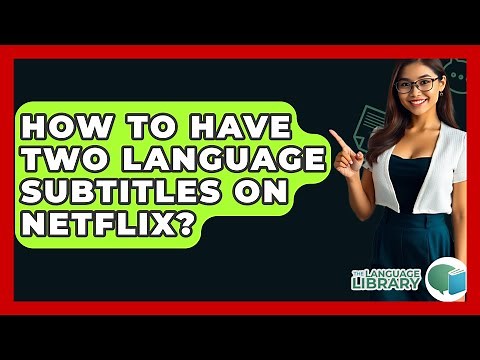 How To Have Two Language Subtitles On Netflix? - The Language Library