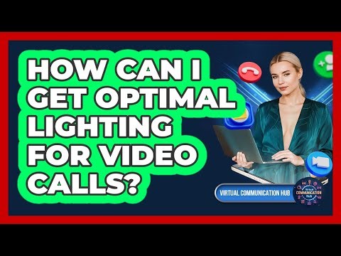 How Can I Get Optimal Lighting For Video Calls?